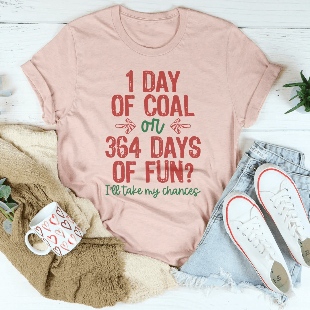 1 Day Of Coal Or 364 Days Of Fun Tee - Heather Prism Peach / S