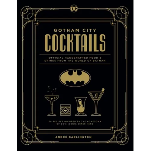 Gotham City Cocktails: Official Handcrafted Food & Drinks from the World of Batman