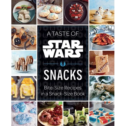 A Taste of Star Wars: Snacks: Bite-Size Recipes in a Snack-Size Book