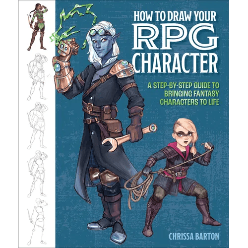 How to Draw Your RPG Character: A Step-By-Step Guide to Bringing Fantasy Characters to Life - How to Draw Elves, Gnomes, Dwarves, Dragonborn, Warriors - Paperback -