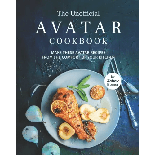 The Unofficial Avatar Cookbook: Make these Avatar Recipes from the Comfort of Your Kitchen - Paperback -