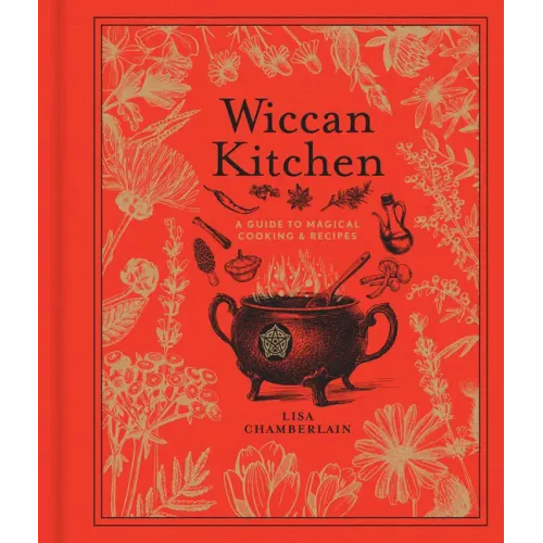 Wiccan Kitchen: A Guide to Magical Cooking & Recipes - A Cookbook