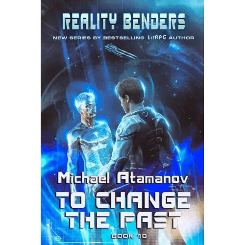 To Change the Past (Reality Benders Book #10): LitRPG Series - Paperback -