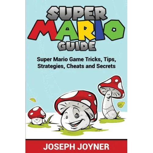 Super Mario Guide: Super Mario Game Tricks, Tips, Strategies, Cheats and Secrets - Paperback -