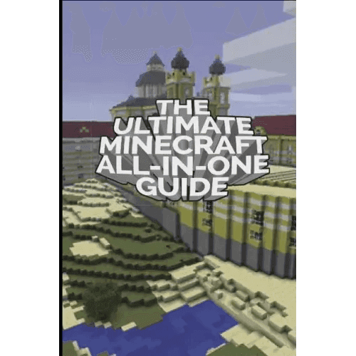 The Ultimate Minecraft All In One Guide: Minecraft Ultimate Unofficial Guides - Paperback -