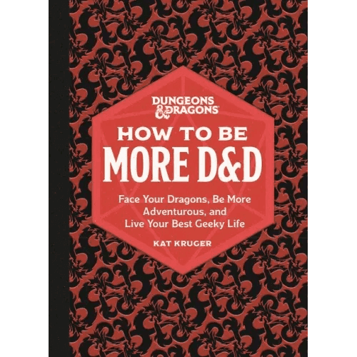 Dungeons & Dragons: How to Be More D&d: Face Your Dragons, Be More Adventurous, and Live Your Best Geeky Life - Hardcover -