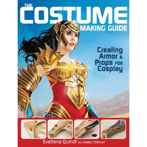 The Costume Making Guide: Creating Armor and Props for Cosplay - Paperback -