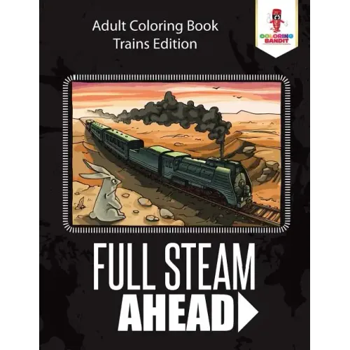 Full Steam Ahead: Adult Coloring Book Trains Edition