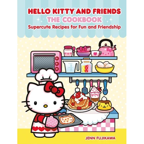Hello Kitty and Friends: The Cookbook: Supercute Recipes for Fun and Friendship