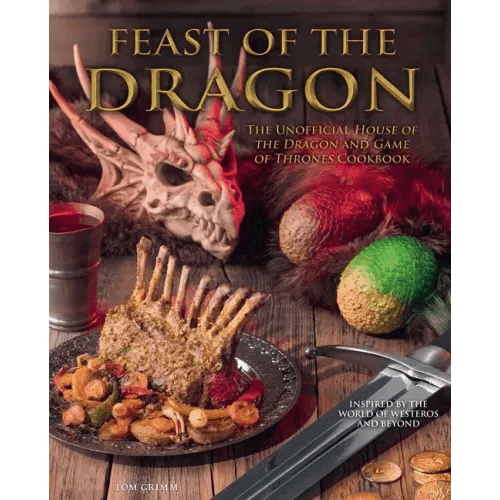 Feast of the Dragon Cookbook: The Unofficial House of the Dragon and Game of Thrones Cookbook - Hardcover -