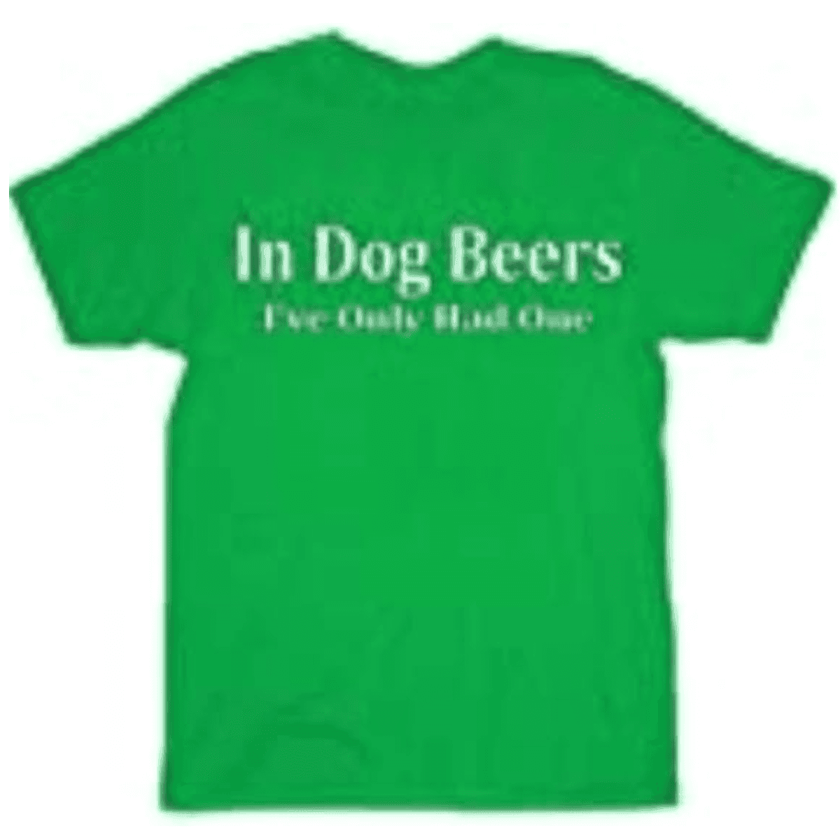 in Dog Beers I've Only Had One Black Adult T-Shirt Tee - Green / S
