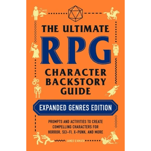 The Ultimate RPG Character Backstory Guide: Expanded Genres Edition: Prompts and Activities to Create Compelling Characters for Horror, Sci-Fi, X-Punk - Paperback -
