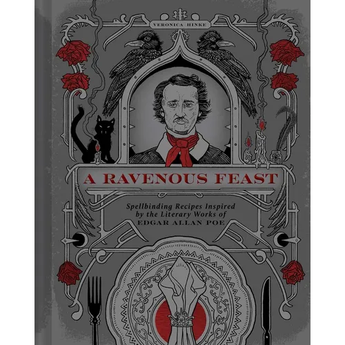 A Ravenous Feast: Spellbinding Recipes Inspired by the Literary Works of Edgar Alan Poe