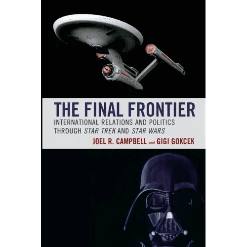 The Final Frontier: International Relations and Politics through Star Trek and Star Wars - Paperback -