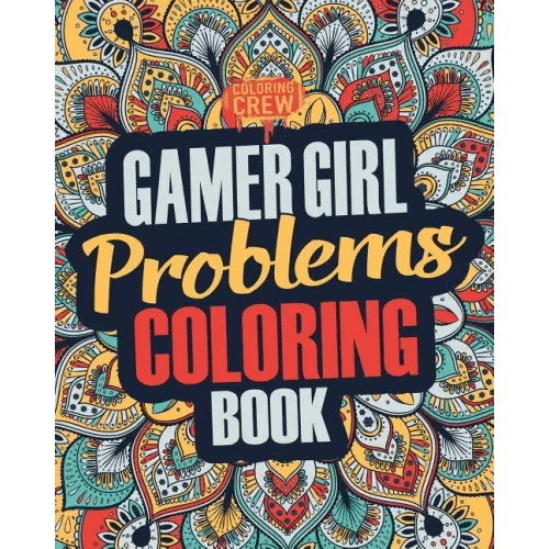 Gamer Girl Coloring Book: A Snarky, Irreverent & Funny Gaming Coloring Book Gift Idea for Female Gamers and Video Game Lovers - Paperback -