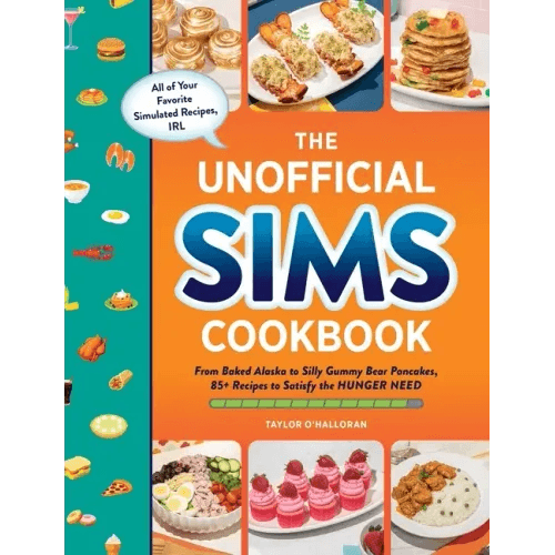 The Unofficial Sims Cookbook: From Baked Alaska to Silly Gummy Bear Pancakes, 85+ Recipes to Satisfy the Hunger Need - Hardcover -