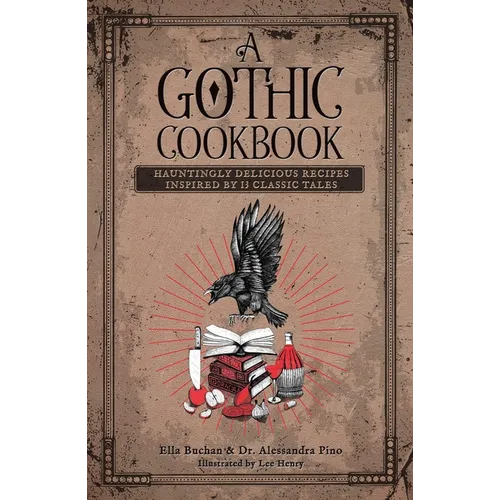 A Gothic Cookbook: Hauntingly Delicious Recipes Inspired by 13 Classic Tales