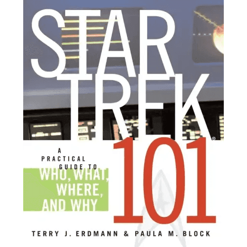 Star Trek 101: A Practical Guide to Who, What, Where, and Why - Paperback -