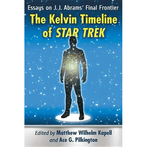 The Kelvin Timeline of Star Trek: Essays on J.J. Abrams' Final Frontier - Paperback -