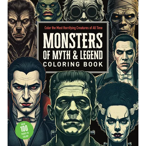Monsters of Myth and Legend Coloring Book: Color the Most Horrifying Creatures of All Time - Over 100 Pages to Color!