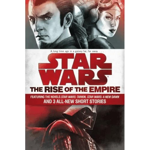 The Rise of the Empire: Star Wars: Featuring the Novels Star Wars: Tarkin, Star Wars: A New Dawn, and 3 All-New Short Stories - Paperback -