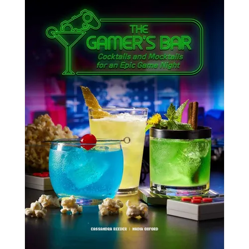 The Gamer's Bar: Cocktails and Mocktails for an Epic Game Night