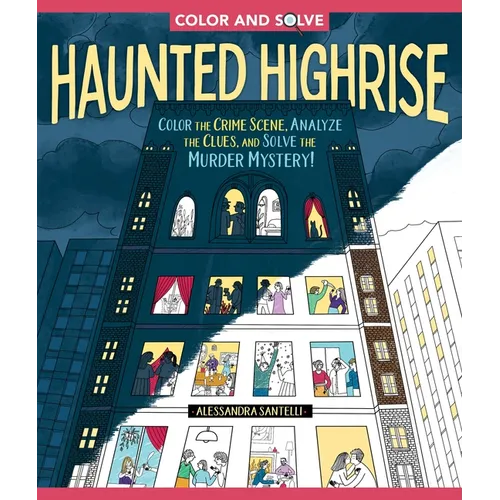Color and Solve: Haunted Highrise: Color the Crime Scene, Analyze the Clues, and Solve the Murder Mystery!