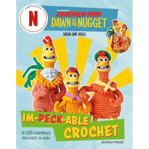 Chicken Run: Dawn of the Nugget Im-Peck-Able Crochet: 10 Egg-Straordinary Characters to Make - Paperback -