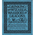 Drinking with Wizards, Warriors and Dragons: 85 Unofficial Drink Recipes Inspired by the Lord of the Rings, a Court of Thorns and Roses, the Stormligh