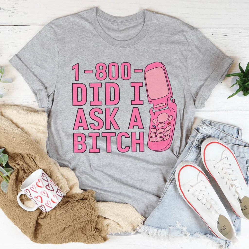 1-800 Did I Ask Tee - Athletic Heather / S
