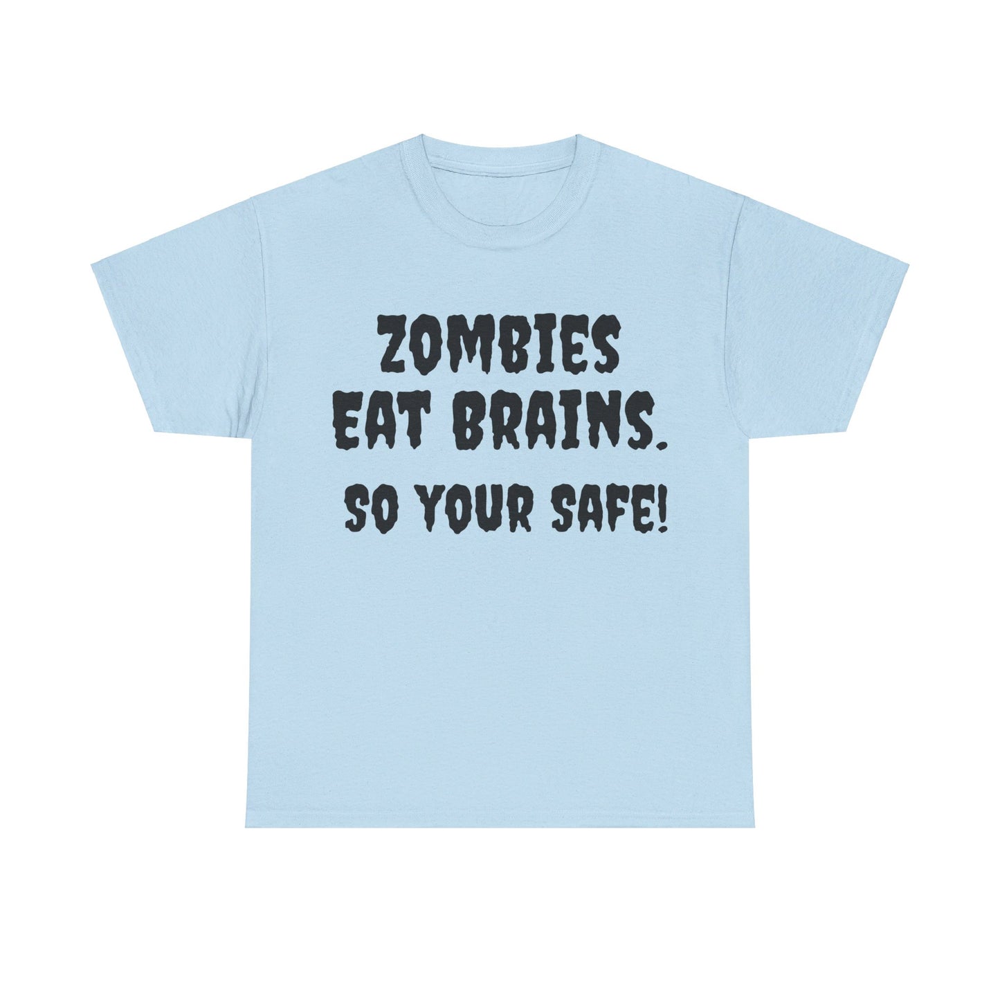 Zombies eat brains so you're safe Unisex Heavy Cotton Tee