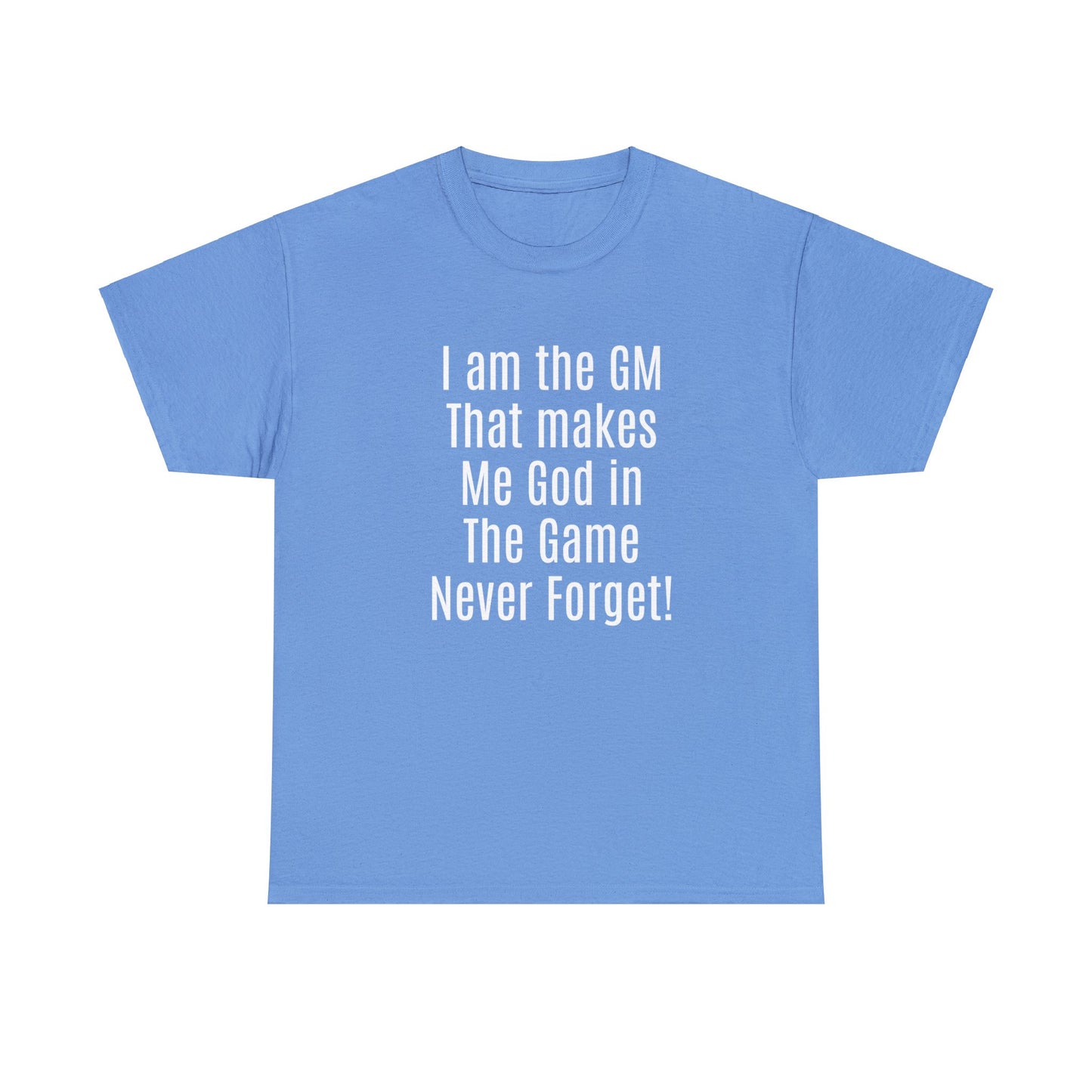 I am the GM that makes me god in the game never forget Unisex Heavy Cotton Tee-DungeonDice1