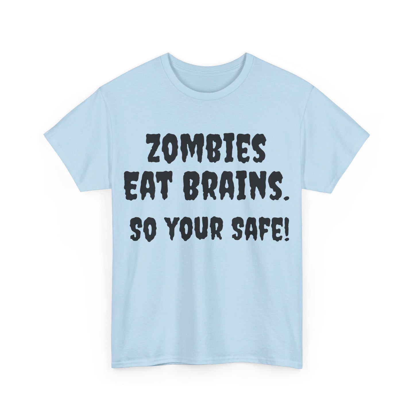 Zombies eat brains so you're safe Unisex Heavy Cotton Tee