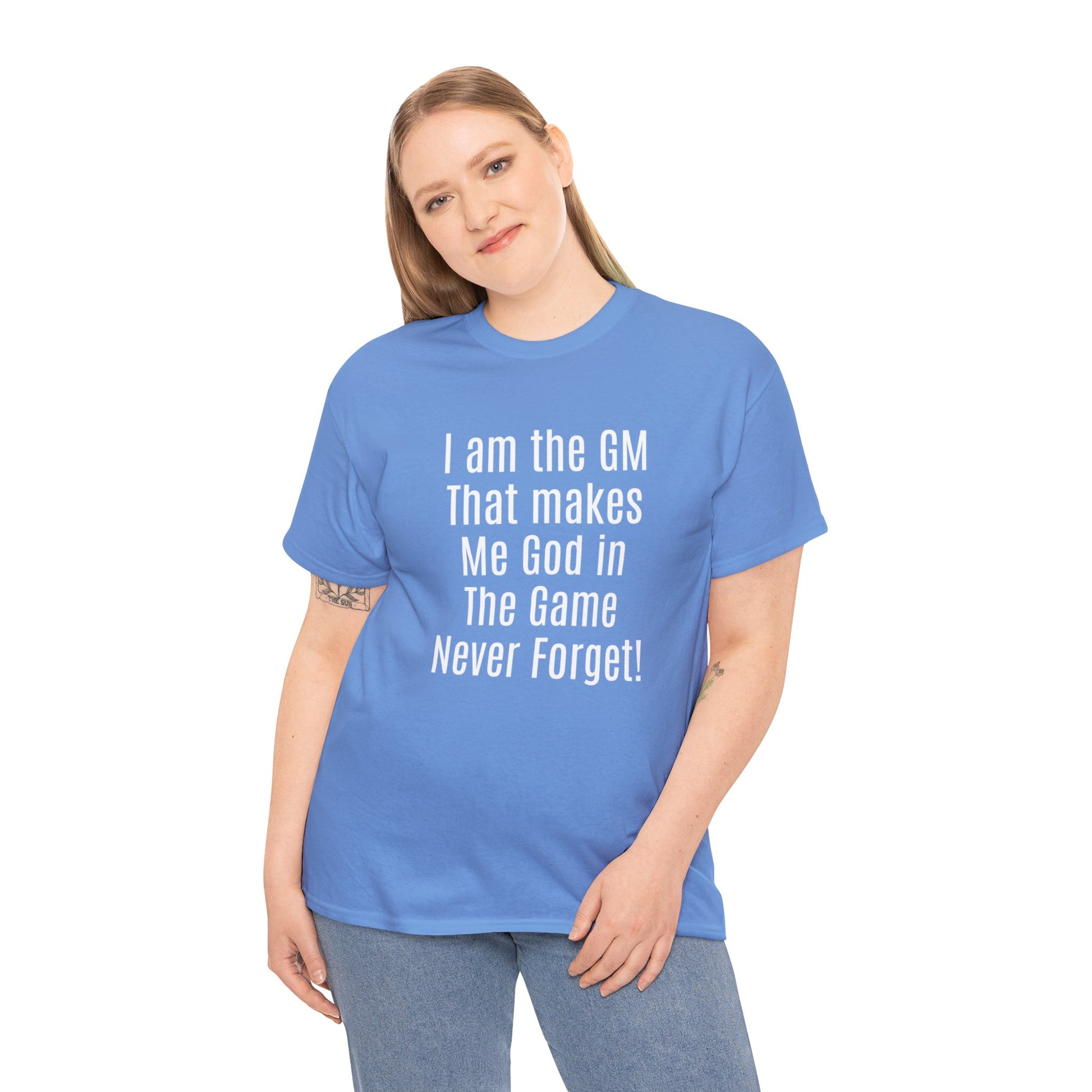 I am the GM that makes me god in the game never forget Unisex Heavy Cotton Tee-DungeonDice1