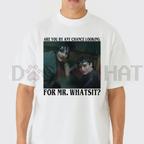 "Are You By Any Chance Looking For Mr. Whatsit" Tee