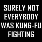 Surely Not Everybody Was Kung-Fu Fighting Mens T-shirt - Black / Mens Small