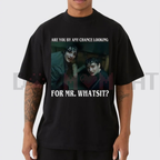 "Are You By Any Chance Looking For Mr. Whatsit" Tee