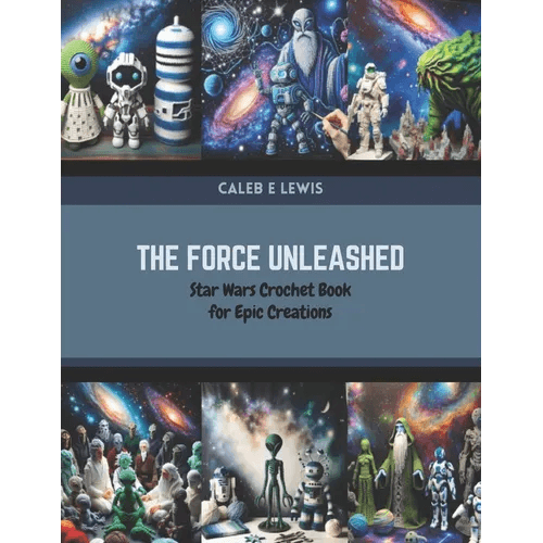 The Force Unleashed: Star Wars Crochet Book for Epic Creations - Paperback - 