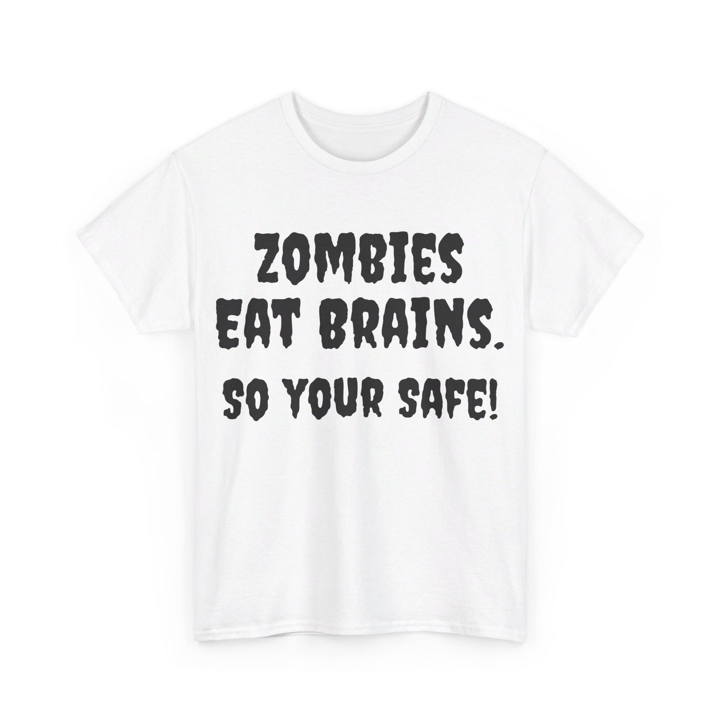 Zombies eat brains so you're safe Unisex Heavy Cotton Tee