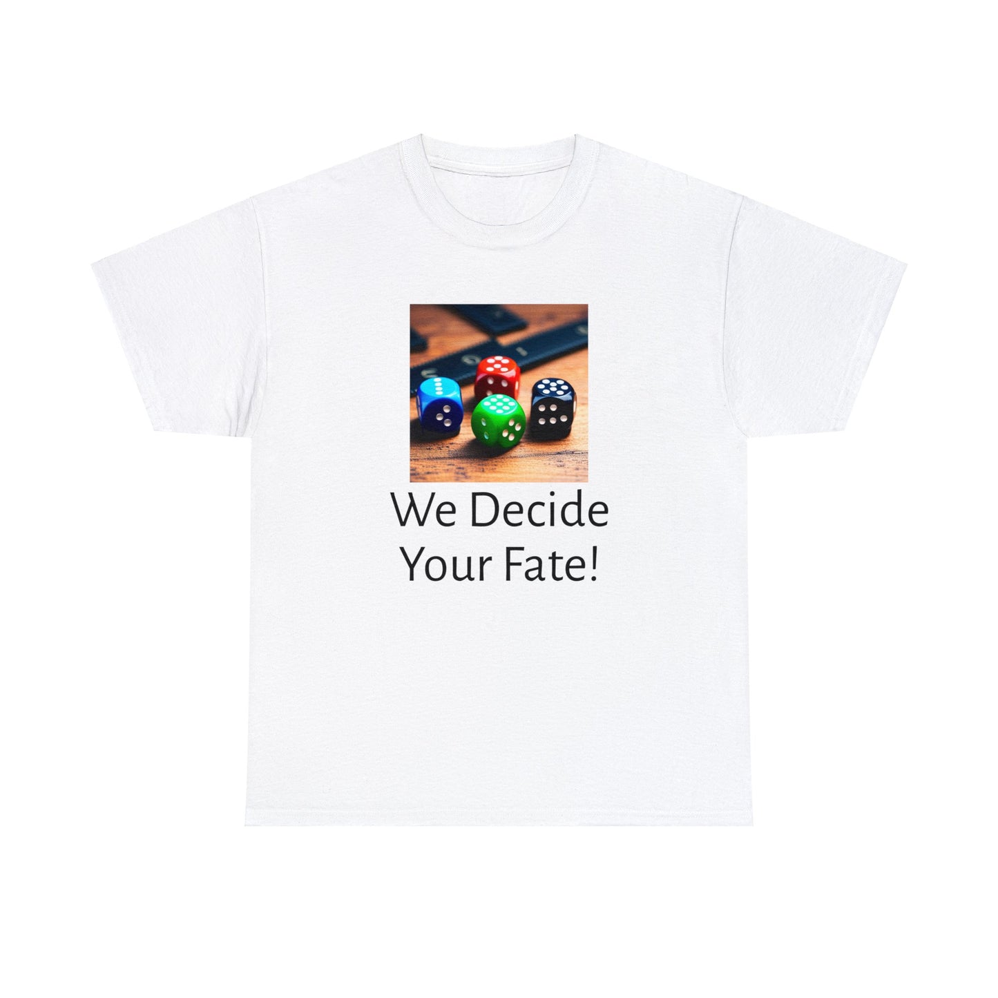 We decide your fate Unisex Heavy Cotton Teefate Unisex Heavy Cotton TeeThe unisex heavy cotton tee is the basic staple of any wardrobe. It is the foundation upon which casual fashion grows. All it needs is a personalized design to elevaT-ShirtDungeonDice1