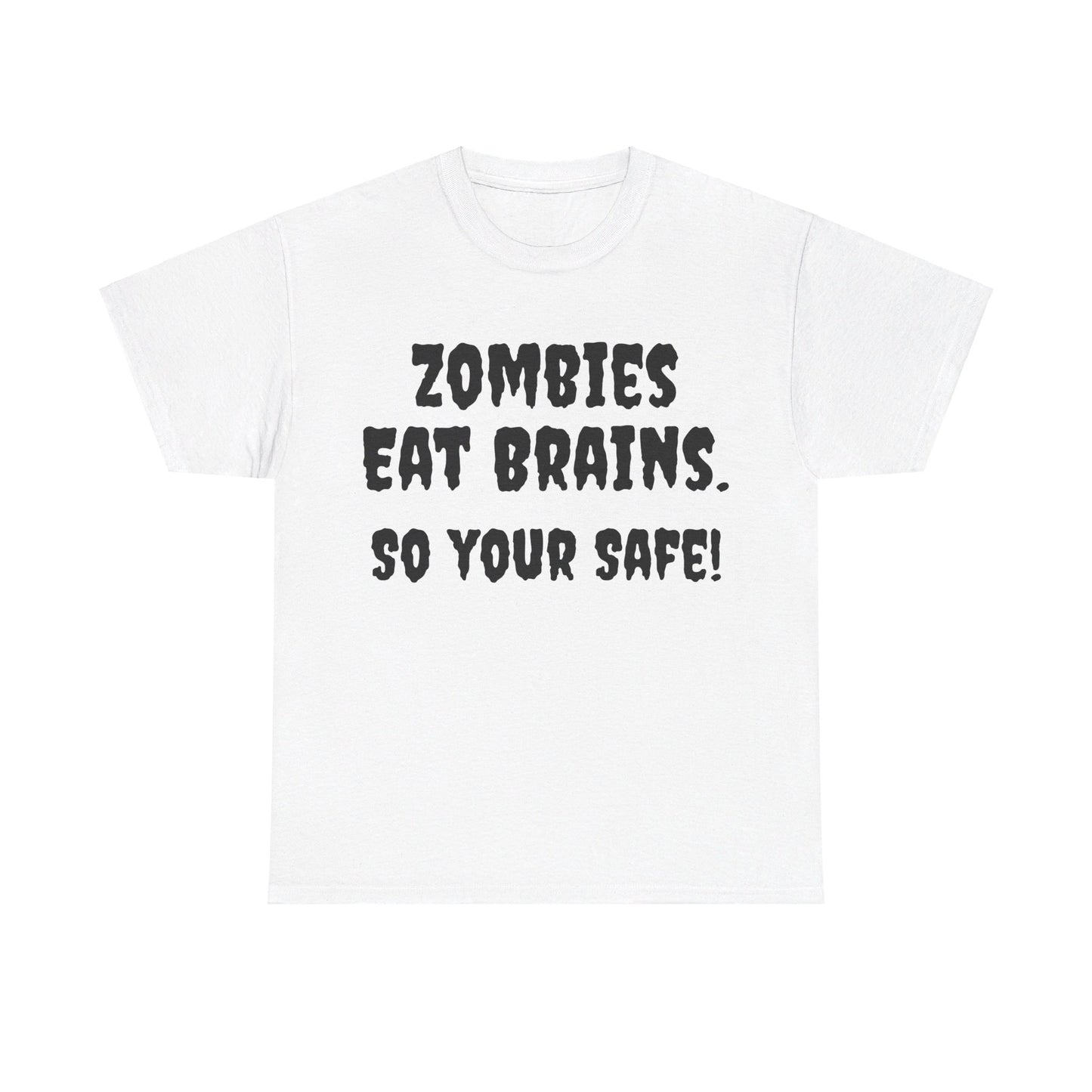 Zombies eat brains so you're safe Unisex Heavy Cotton Tee