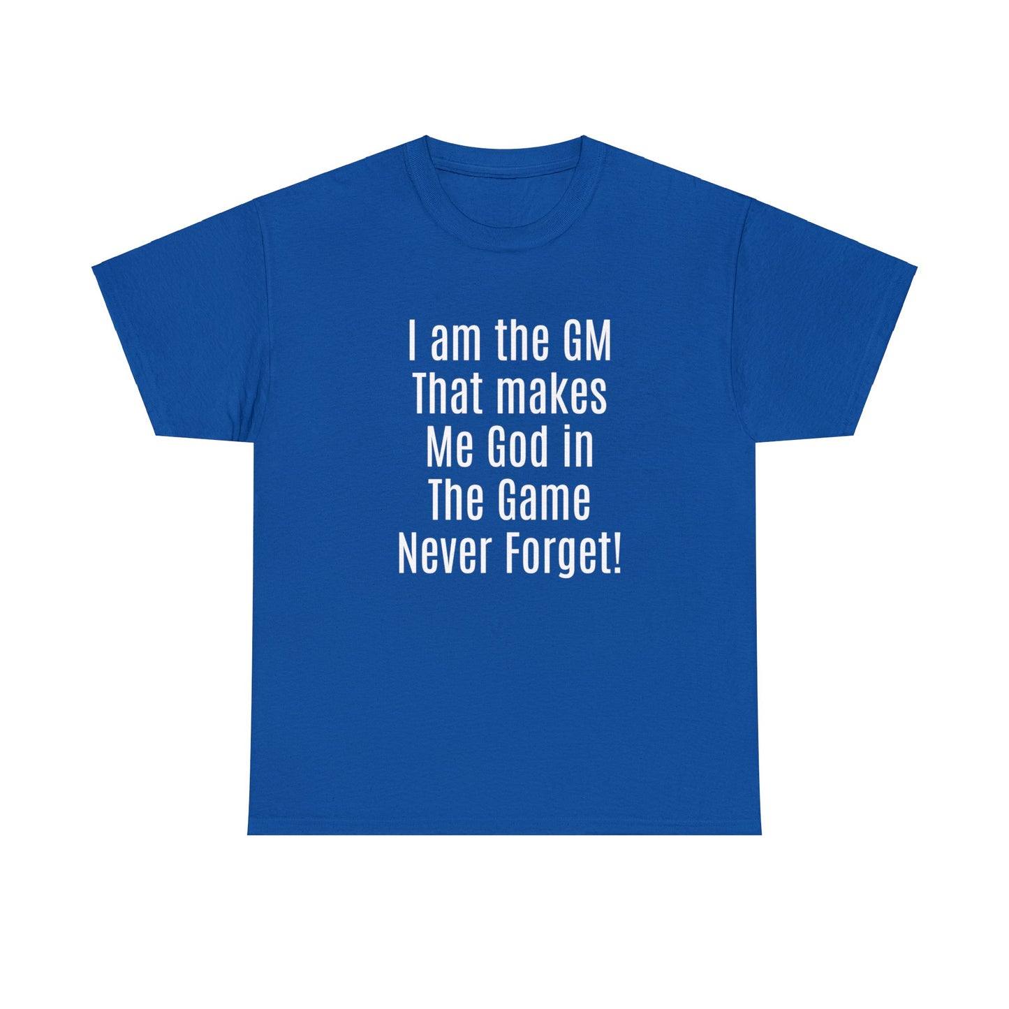 I am the GM that makes me god in the game never forget Unisex Heavy Cotton Tee-DungeonDice1