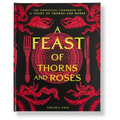 A Feast of Thorns and Roses: The Unofficial Cookbook of a Court of Thorns and Roses
