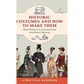 Historic Costumes and How to Make Them (Dover Fashion and Costumes)