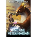Arcane Veterinarian: A Cozy Fantasy LitRPG Series