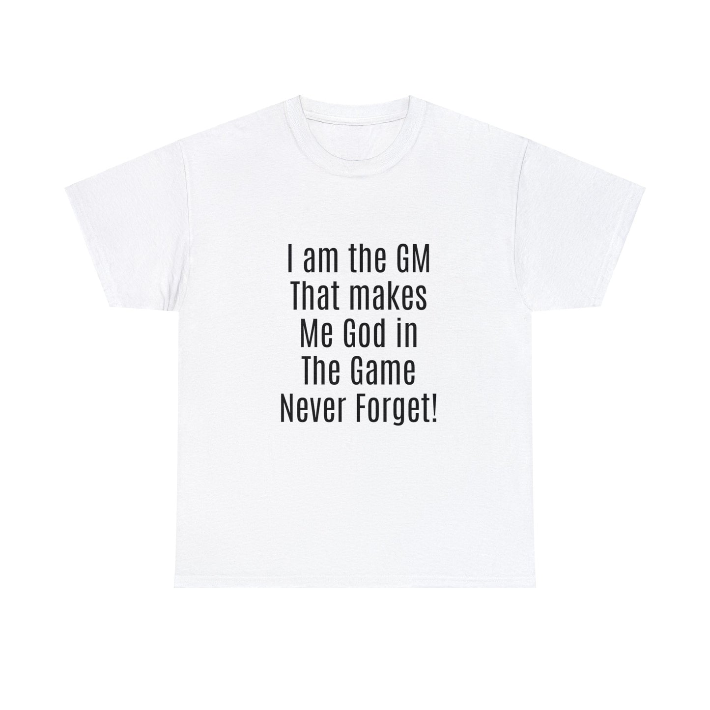 I am the GM that makes me god in the game never forget Unisex Heavy Cotton Tee-DungeonDice1