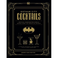 Gotham City Cocktails: Official Handcrafted Food & Drinks from the World of Batman