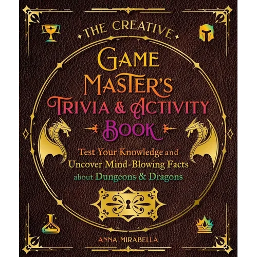 The Creative Game Master's Trivia & Activity Book: Test Your Knowledge and Uncover Mind-Blowing Facts about Your Favorite RPG