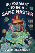 So You Want To Be A Game Master: Everything You Need to Start Your Tabletop Adventure for Dungeons and Dragons, Pathfinder, and Other Systems - 