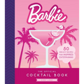 Barbie: The Official Cocktail Book: 50 Dreamy Recipes for Inspired Entertaining
